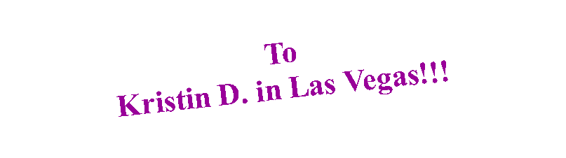 Text Box: ToKristin D. in Las Vegas!!!